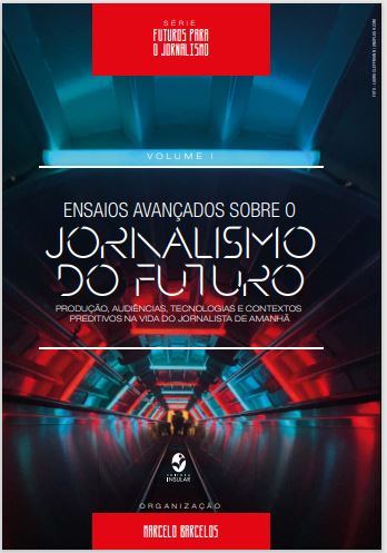 Ensaios Avançados sobre o Jornalismo do Futuro: produção, audiências, tecnologias e contextos preditivos na vida do jornalista de amanhã 